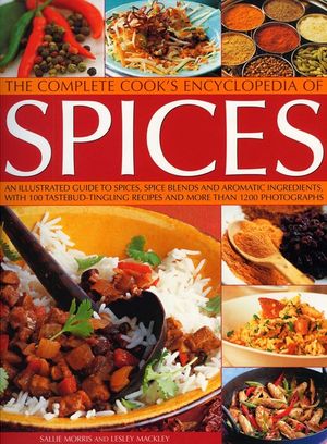 The Complete Cook's Encyclopedia of Spices: An Illustrated Guide to Spices, Spice Blends and Aromatic Ingredients, with 100 Taste-Tingling Recipes and image number 0