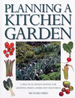 Planning a Kitchen Garden: A Practical Design Manual for Growing Fruits, Herbs and Vegetables image number 0