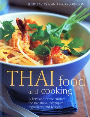 Thai Food and Cooking: A Fiery and Exotic Cuisine: The Traditions, Techniques, Ingredients and Recipes image number 0