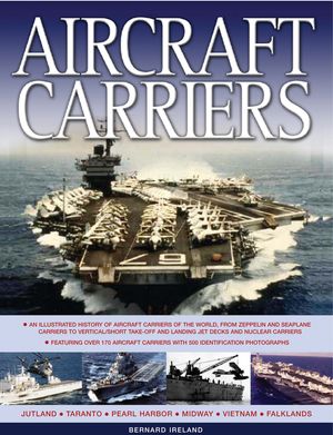 Aircraft Carriers: An Illustrated History of Aircraft Carriers of the World, from Zeppelin and Seaplane Carriers to V/STOL and Nuclear-Po image number 0