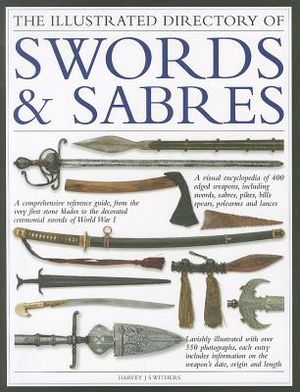 The Illustrated Directory of Swords & Sabres: A Visual Encyclopedia of 400 Edged Weapons, Including Swords, Sabres, Pikes, Bills, Spears, Polearms and image number 0