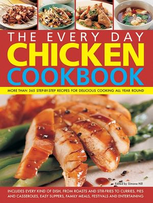 The Every Day Chicken Cookbook: More Than 365 Step-By-Step Recipes for Delicious Cooking All Year Round image number 0