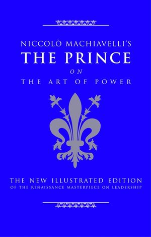 Niccolo Machiavelli's the Prince on the Art of Power: The New Illustrated Edition of the Renaissance Masterpiece on Leadership image number 0