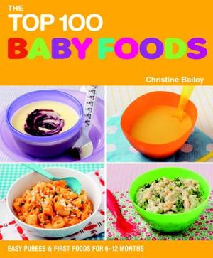 The Top 100 Baby Food Recipes: Easy Purees & First Foods for 6-12 Months image number 0