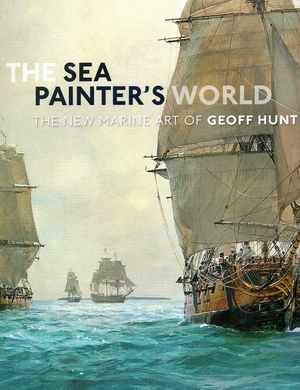 Sea Painter's World: The New Marine Art of Geoff Hunt image number 0