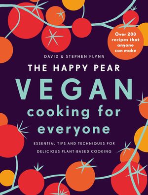 The Happy Pear: Vegan Cooking for Everyone: Over 200 Delicious Recipes That Anyone Can Make image number 0