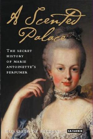 A Scented Palace: The Secret History of Marie Antoinette's Perfumer image number 0