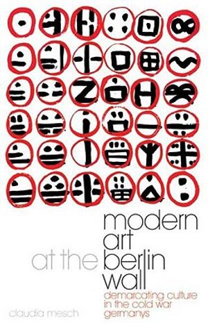 Modern Art at the Berlin Wall: Demarcating Culture in the Cold War Germanys image number 0