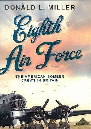 Eighth Air Force: The American Bomber Crews in Britain. Donald L. Miller image number 0