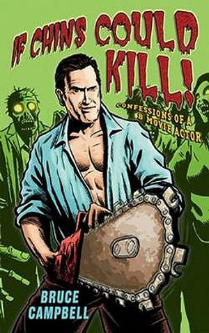 If Chins Could Kill: Confessions of A B Movie Actor. by Bruce Campbell image number 0
