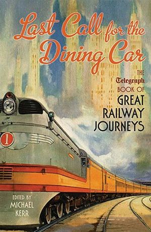 Last Call for the Dining Car: The Telegraph Book of Great Railway Journeys image number 0