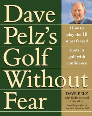 Golf Without Fear: How to Play the 10 Most Feared Shots in Golf with Confidence image number 0