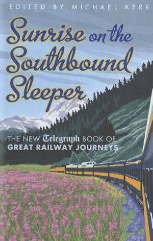 Sunrise on the Southbound Sleeper: The New Telegraph Book of Great Railway Journeys image number 0