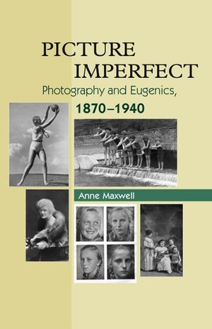 Picture Imperfect: Photography and Eugenics, 1870-1940 image number 0