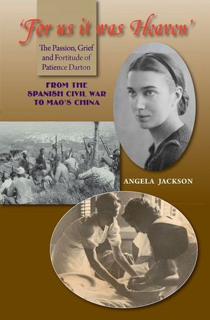 'for Us It Was Heaven': The Passion, Grief and Fortitude of Patience Darton: From the Spanish Civil War to Mao's China image number 0