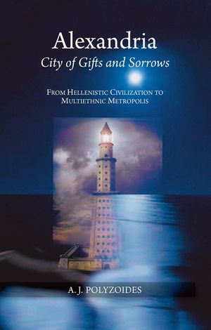 Alexandria: City of Gifts and Sorrows: From Hellenistic Civilization to Multiethnic Metropolis image number 0
