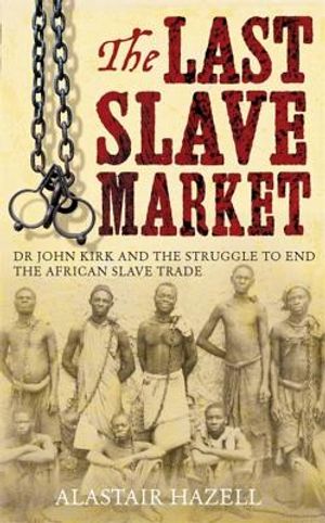 The Doctor of Zanzibar: John Kirk and the Abolition of Slavery in Africa image number 0