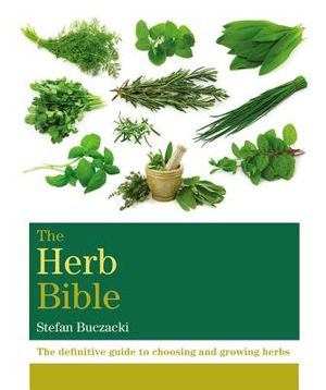 The Herb Bible: The Definitive Guide to Choosing and Growing Herbs image number 0