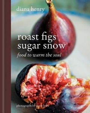 Roast Figs Sugar Snow: Food to Warm the Soul image number 0