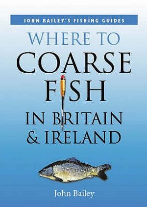 Where to Coarse Fish in Britain & Ireland. John Bailey image number 0