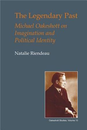 The Legendary Past: Michael Oakeshott on Imagination and Political Identity image number 0