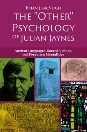 The 'other' Psychology of Julian Jaynes: Ancient Languages, Sacred Visions, and Forgotten Mentalities image number 0