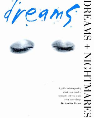 Dreams + Nightmares : A Guide to Interpreting What Your Mind Is Trying to Tell You While Your Body Sleeps image number 0