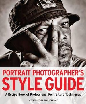 Portrait Photographer's Style Guide: A Recipe Book of Professional Portraiture Techniques. by Peter Travers, James Cheadle image number 0