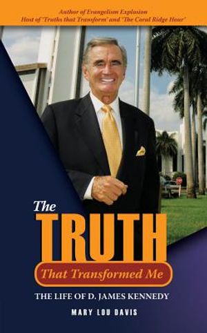 The Truth That Transformed Me: The Life of D. James Kennedy image number 0