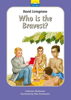 David Livingstone: Who Is the Bravest?: The True Story of David Livingstone and His Journeys image number 0