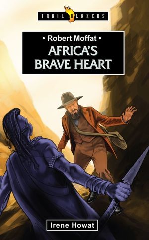Robert Moffat: Africa's Brave Heart image number 0
