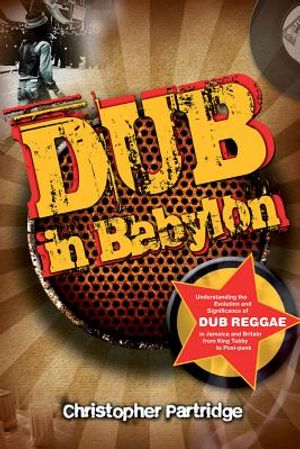 Dub in Babylon: Understanding the Evolution and Significance of Dub Reggae in Jamaica and Britain from King Tubby to Post-Punk image number 0