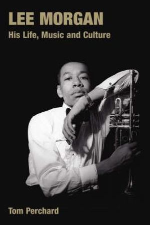 Lee Morgan: His Life, Music and Culture image number 0