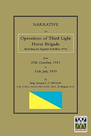 NARRATIVE OF THE OPERATIONS OF THE THIRD LIGHT HORSE BRIGADE (Including the Egyptian Rebellion 1919) 27th October,1917 to 11th July, 1919 image number 0