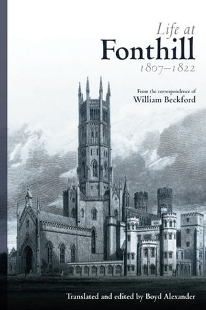 Life at Fonthill 1807-1822: Letters of William Beckford image number 0