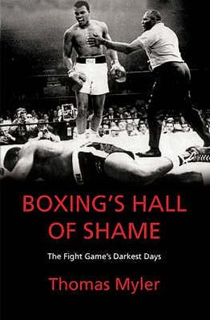 Boxing's Hall of Shame: The Fight Game's Darkest Days. Thomas Myler image number 0