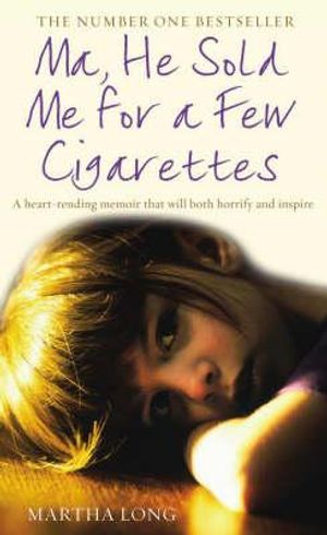 Ma, He Sold Me for a Few Cigarettes: A Heart-Rending Memoir That Will Both Horrify and Inspire image number 0