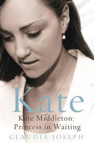 Kate: Kate Middleton, Princess in Waiting image number 0