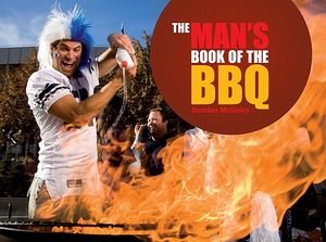 The Man's Book of the BBQ: A Celebration of Full-On, Flame-On Macho Cooking image number 0