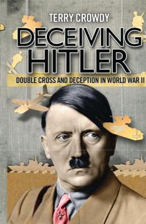 Deceiving Hitler: Double Cross and Deception in World War II image number 0