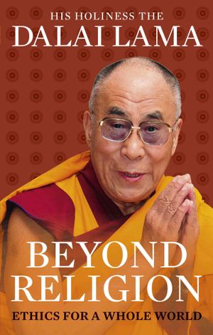Beyond Religion: Ethics for a Whole World. His Holiness the Dalai Lama image number 0