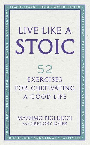 Live Like A Stoic: 52 Exercises for Cultivating a Good Life image number 0