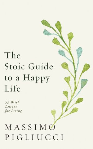 The Stoic Guide to a Happy Life: 53 Brief Lessons for Living image number 0