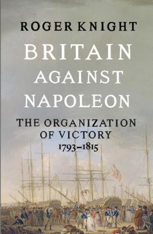 Britain Against Napoleon: The Organization of Victory, 1793-1815 image number 0