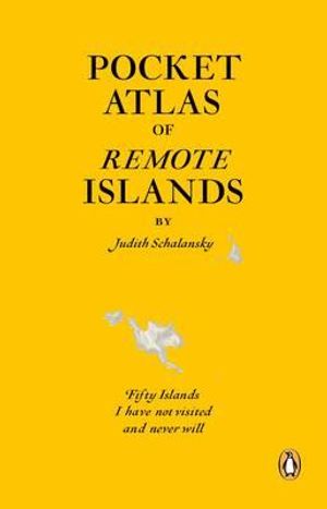 Pocket Atlas of Remote Islands: Fifty Islands I Have Not Visited and Never Will. by Judith Schalansky image number 0