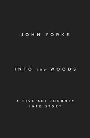 Into the Woods: A Five ACT Journey Into Story. by John Yorke image number 0
