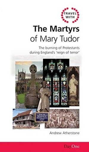 Travel with the Martyrs of Mary Tudor: The Burning of Protestants During England's Reign of Terror image number 0