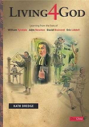 Living 4 God: Learning from the Lives of William Tyndale, John Newton David Brainerd, Eric Liddell image number 0