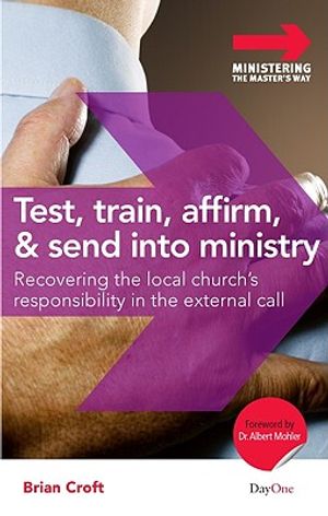 Test, Train, Affirm, and Send Into Ministry: Recovering the Local Church's Responsibility in the External Call image number 0