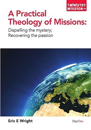 A Practical Theology of Missions: Dispelling the Mystery; Recovering the Passion image number 0